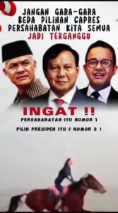 Jangan Gara-Gara Beda Pilihan Capres Persahabatan Kita Semua Terganggu, Ingat Persahabatan Itu No Satu, Pilihan Presiden Itu No Dua