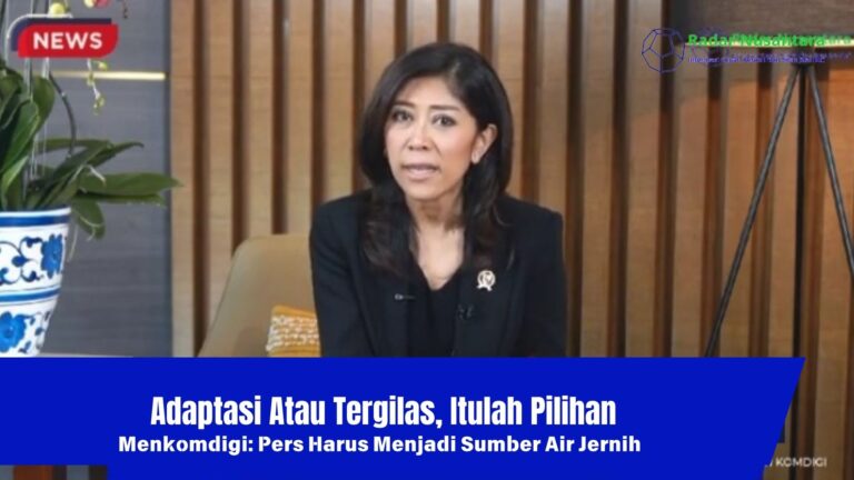 Adaptasi Atau Tergilas, Itulah Pilihan, Menkomdigi: Pers Harus Menjadi Sumber Air Jernih