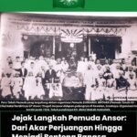 Jejak Langkah Gerakan Pemuda Ansor: Dari Akar Perjuangan Hingga Menjadi Benteng Bangsa